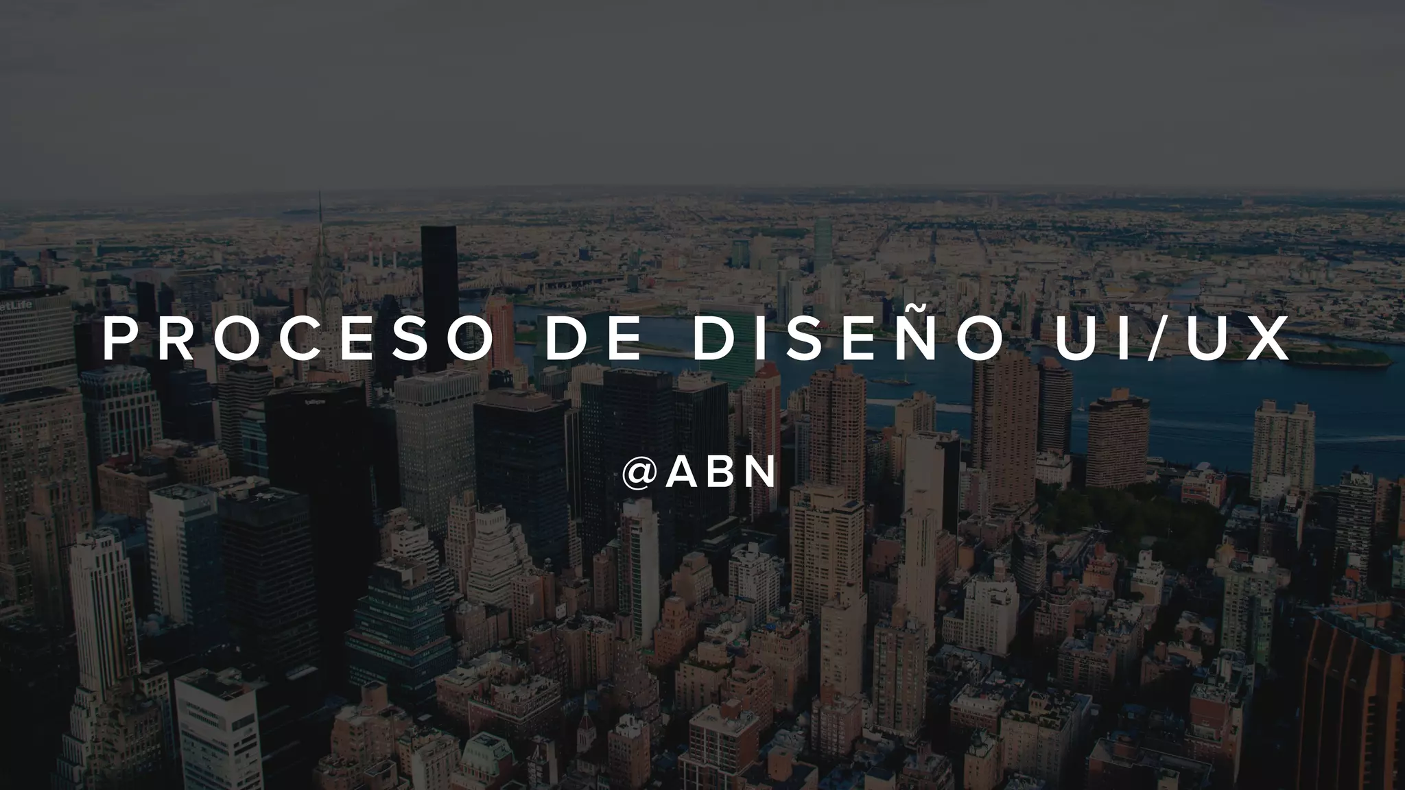 P R O C E S O D E D I S E Ñ O U I / U X
@ABN
 