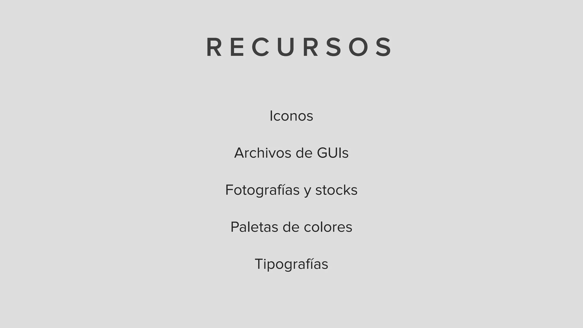 R E C U R S O S
Iconos
!
Archivos de GUIs
!
Fotografías y stocks
!
Paletas de colores
!
Tipografías
 