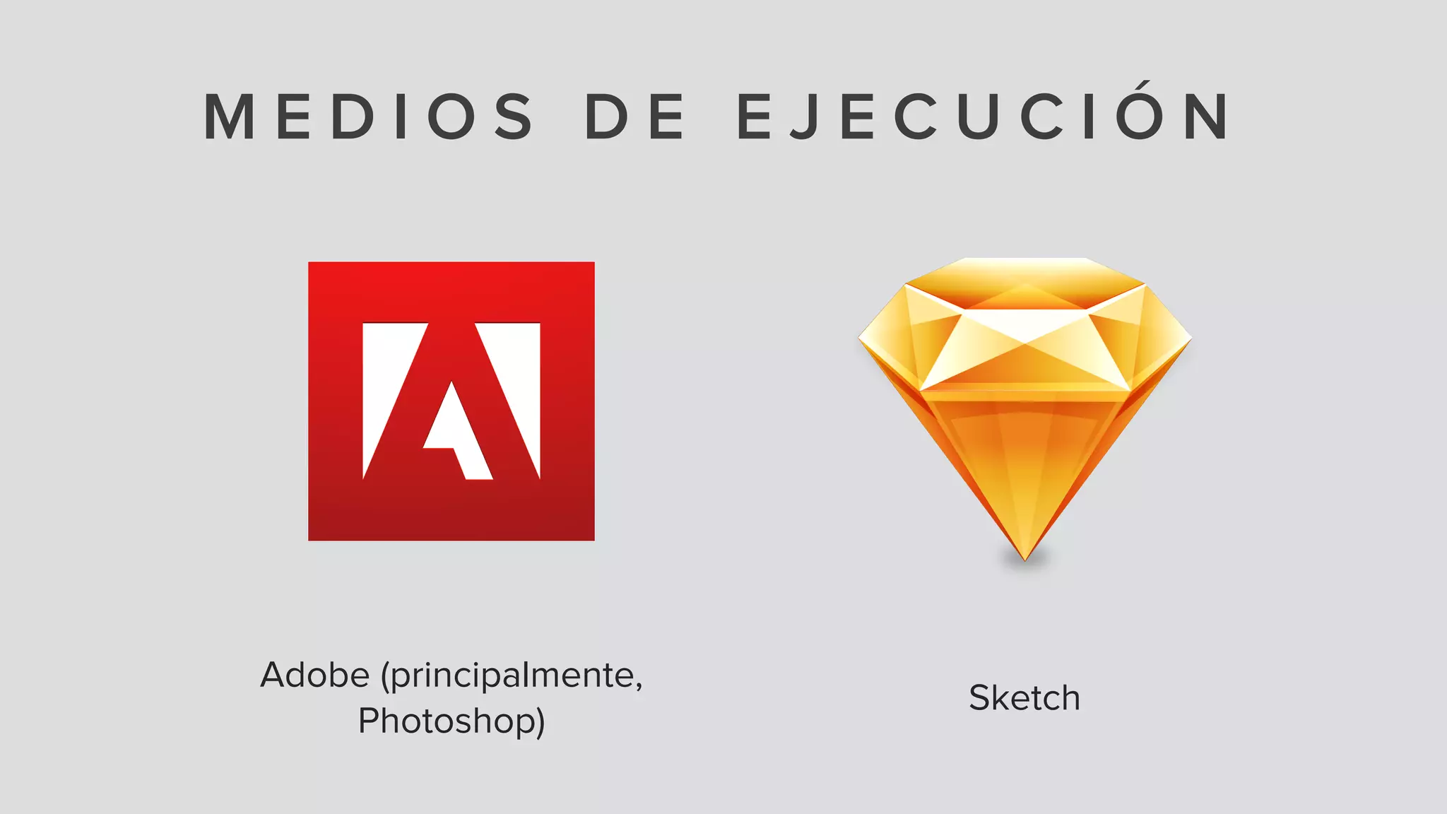 M E D I O S D E E J E C U C I Ó N
Adobe (principalmente,
Photoshop)
Sketch
 