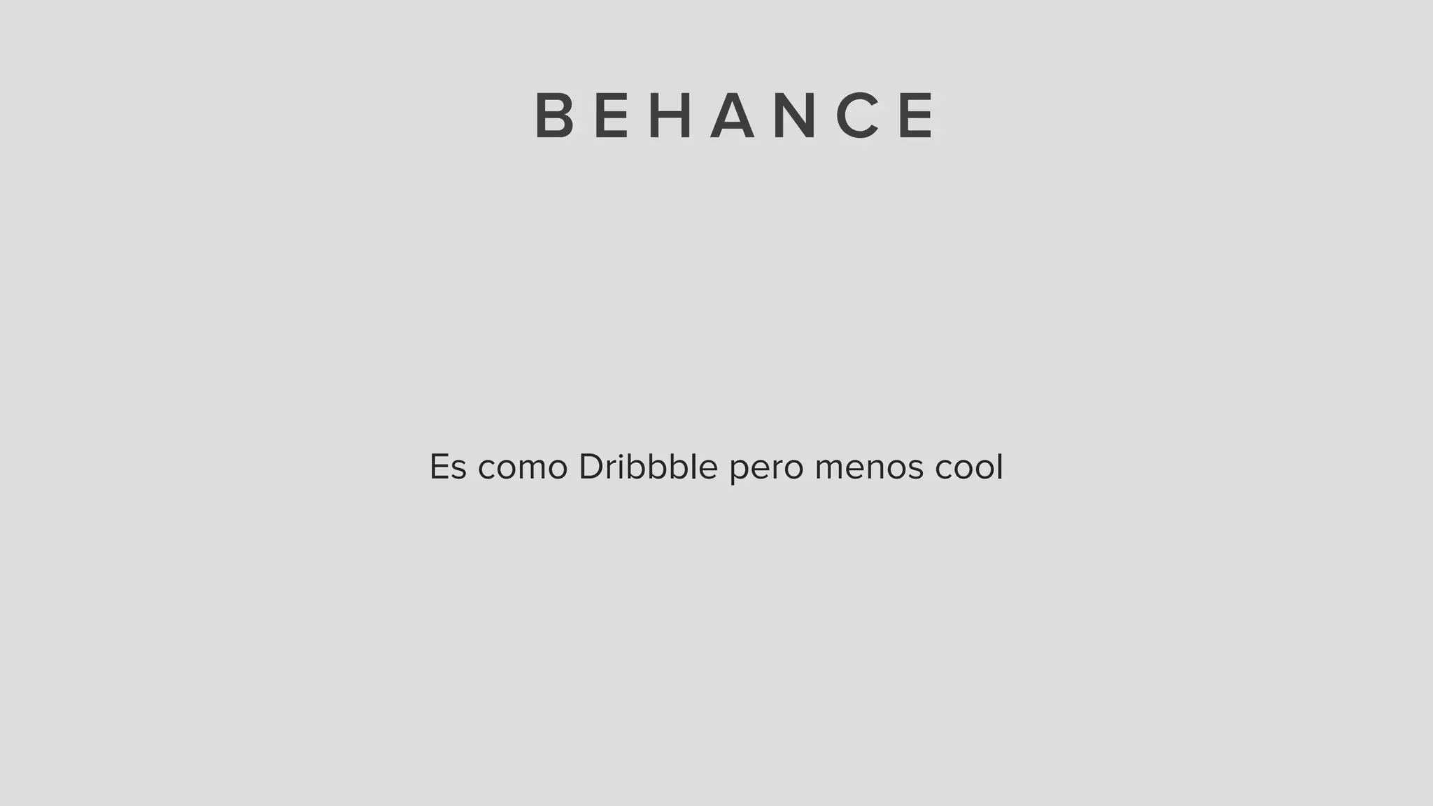 B E H A N C E
Es como Dribbble pero menos cool
 