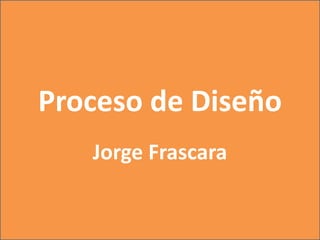 Proceso de Diseño
Jorge Frascara
 