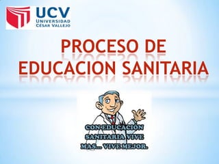 PROCESO DE
EDUCACION SANITARIA
 