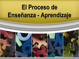 El Proceso de
Enseñanza - Aprendizaje
LP. César Torres Barranco
 