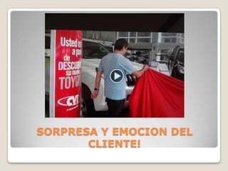 SORPRESA Y EMOCION DEL
CLIENTE!
 