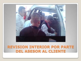 REVISION INTERIOR POR PARTE
DEL ASESOR AL CLIENTE
 