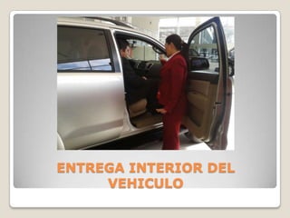 ENTREGA INTERIOR DEL
VEHICULO
 