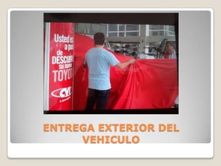 ENTREGA EXTERIOR DEL
VEHICULO
 