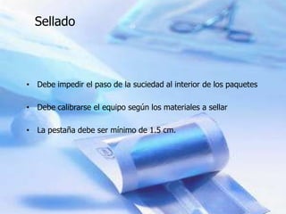 Sellado



• Debe impedir el paso de la suciedad al interior de los paquetes

• Debe calibrarse el equipo según los materiales a sellar

• La pestaña debe ser mínimo de 1.5 cm.
 