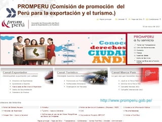 Add your company slogan
LOGOwww.themegallery.com
PROMPERU (Comisión de promoción del
Perú para la exportación y el turismo.)
http://www.promperu.gob.pe/
 