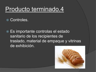 Producto terminado.4
 Controles.
 Es importante controlas el estado
sanitario de los recipientes de
traslado, material de empaque y vitrinas
de exhibición.
 