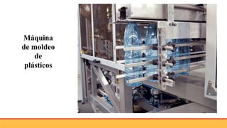 Máquina
de moldeo
de
plásticos
 