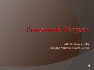 Alberto Reyes Solís
Smyrna Vanessa Rivera Cortés
 