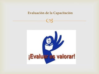 Evaluación de la Capacitación

           
 
