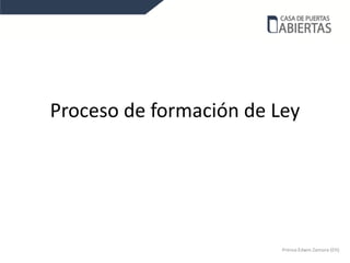 Proceso de formación de Ley




                         Prensa Edwin Zamora (EH)
 