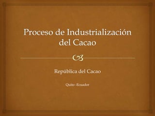 República del Cacao

    Quito -Ecuador
 
