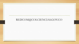 REDCOM@COLCIENCIAS.GOV.CO
 