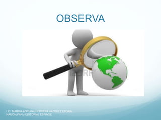 OBSERVA
LIC. MARINA ADRIANA HERRERA VAZQUEZ EPOAN-
NAUCALPAN y EDITORIAL ESFINGE
 