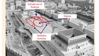 Estrado con el
Prefecto
Soldados
romanos
Público
 