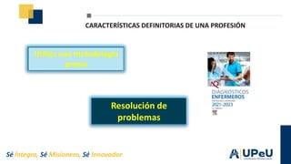 Sé Íntegro, Sé Misionero, Sé Innovador
CARACTERÍSTICAS DEFINITORIAS DE UNA PROFESIÓN
 