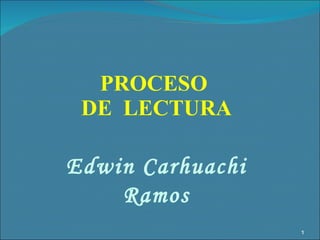 PROCESO  DE  LECTURA Edwin Carhuachi Ramos 