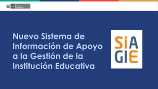 Nuevo Sistema de
Información de Apoyo
a la Gestión de la
Institución Educativa
 