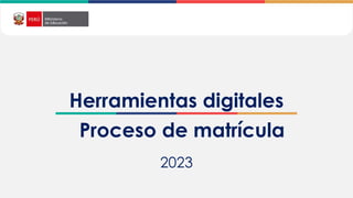 2021
Herramientas digitales
Proceso de matrícula
2023
 