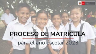 para el año escolar 2023
PROCESO DE MATRÍCULA
 