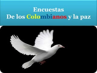 Encuestas
De los Colombianos y la paz
 