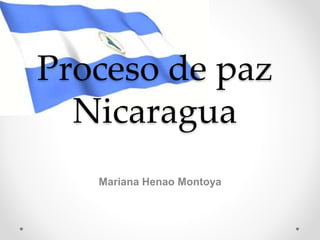 Proceso de paz
Nicaragua
Mariana Henao Montoya
 