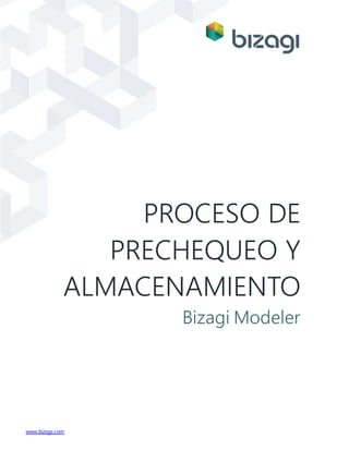 www.bizagi.com
PROCESO DE
PRECHEQUEO Y
ALMACENAMIENTO
Bizagi Modeler
 