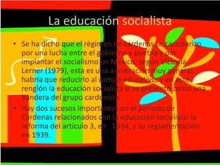 La educación socialista<br />Se ha dicho que el régimen de cárdenas se caracterizo por una lucha entre el gobierno y puebl...
