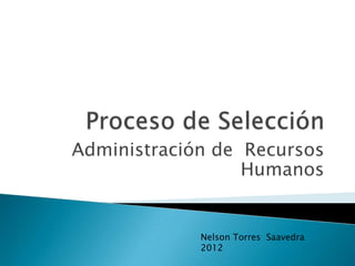 Administración de Recursos
                  Humanos


             Nelson Torres Saavedra
             2012
 