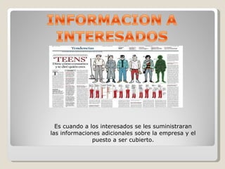 Es cuando a los interesados se les suministraran las informaciones adicionales sobre la empresa y el puesto a ser cubierto. 