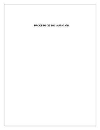 PROCESO DE SOCIALIZACIÓN
 