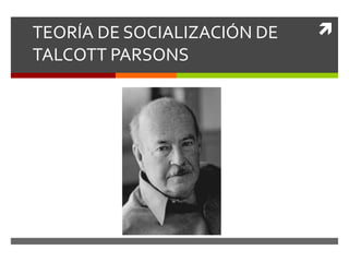 Teoría de socialización de Talcott Parsons 