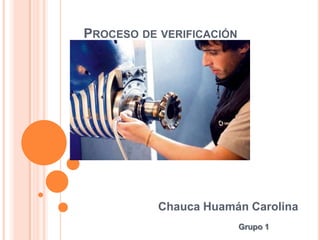 Proceso de verificación Chauca Huamán Carolina Grupo 1 