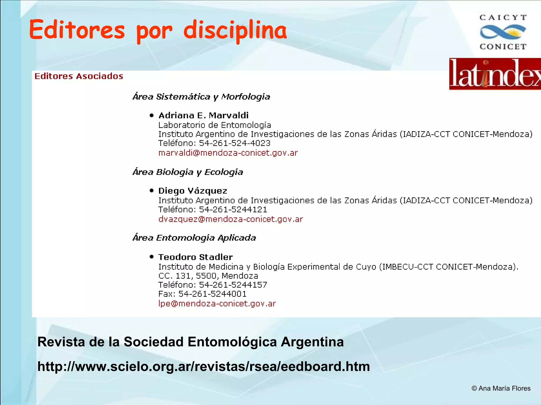 Editores por disciplina Revista de la Sociedad Entomológica Argentina http://www.scielo.org.ar/revistas/rsea/eedboard.htm © Ana María Flores 