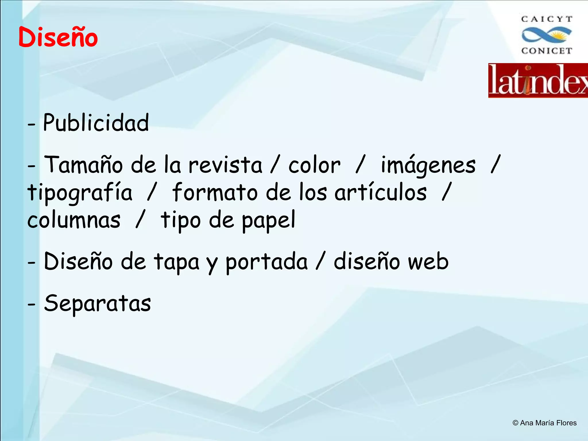 Diseño Publicidad Tamaño de la revista / color  /  imágenes  /  tipografía  /  formato de los artículos  /  columnas  /  tipo de papel  Diseño de tapa y portada / diseño web Separatas © Ana María Flores 