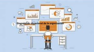 Diagnóstico situacional de la organización
 