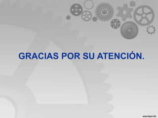 GRACIAS POR SU ATENCIÓN.
 
