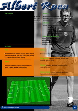 Albert Roca
   DESCRIPCIÓN                                                                        MATERIAL
   	          El ejercicio se desarrolla en todo el terreno de juego. Idéntica        10 conos y balones. Los integrantes del cuerpo técnico tienen que
   dinámica del ejercicio anterior pero con intenciones tácticas. Dos grupos          suministrar el balón en el transcurso del ejercicio para darle la
   de 11 jugadores (10 en ataque + 1 defensa que obstaculiza el centro), Las          continuidad necesaria.
   combinaciones se realizan con espacios más amplios simulando una acción
                                                                                      VARIANTES
   de transición defensa-ataque en un sistema 4-3-3.
                                                                                      En función de la dificultad técnico-táctica que se desee.
                                                                                      	         . +/- toques
                                                                                      	         . + Intensidad
                                                                                      	         . + defensas obstaculizando la acción (laterales que 	
                                                                                      	         regresan para impedir el centro)
                                                                                      CARGA DE ENTRENAMIENTO
                                                                                     Volumen: 15’ (2’30” por pareja )
                                                                                     Recuperación entre series: 45”
                                                                                     Densidad de esfuerzo aproximado: 1:3
                                                                                     Intensidad: 110% del VMA
   OBJETIVOS

   Fisicos                                                                       Tácticos
   Resistencia a la técnica (optimizar los gestos técnicos ofensivos             Profundidad en ataque, buscar el timing para el remate final.
   en diferentes estados de fatiga con el propio sistema de juego
   4-3-3). Método: Interválico medio intensivo.
                                                                                 Socio-afectivos: Mejorar la colaboración en función de un
                                                                                 esquema y tendencia táctica.
   Técnicos
   Evoluciones combinativas de pases, controles, remates en                      Volitivos: Aplicación y beneficio de las consignas técnico-
   carrera. El defensa (despejes e interceptaciones)                             tácticas del ejercicio.


                                                                                 Creativo-expresivos: Fomentar la búsqueda de soluciones
                                                                                 técnico-tácticas en las combinaciones.




© www.albertroca.com                                                                                                                                      47
 