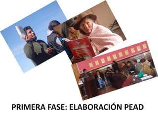 PRIMERA FASE: ELABORACIÓN PEAD
 