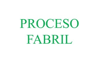 PROCESO
FABRIL
 