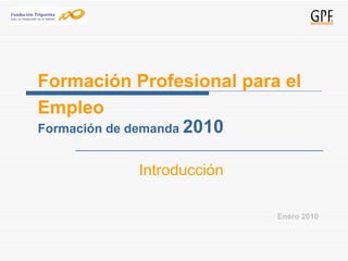 Formación Profesional para el Empleo ,[object Object],[object Object],Formación de demanda  2010 