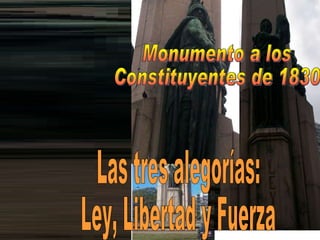 Las tres alegorías: Ley, Libertad y Fuerza Monumento a los  Constituyentes de 1830 