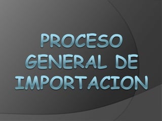 PROCESO GENERAL DE IMPORTACION 