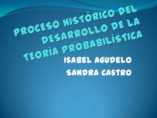 Isabel Agudelo
 Sandra Castro
 