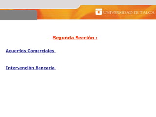 Segunda Sección :   Acuerdos Comerciales  Intervención Bancaria   