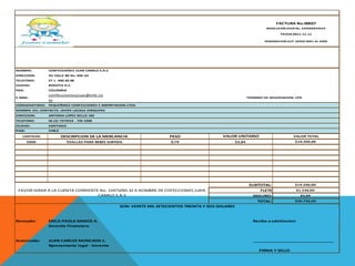 FACTURA No.00027
                                                                                                                         RESOLUCION DIAN No. 320000839644

                                                                                                                                FECHA:2011-11-11

                                                                                                                        NUMERACION AUT. DESDE 0001 AL 5000




NOMBRE:          CONFECCIONES JUAN CAMILO S.A.S
DIRECCION:       AV CALLE 80 No. 69K-65
TELEFONO:        57 1 -400 60 88
CIUDAD:          BOGOTA D.C.
PAIS:            COLOMBIA
                 confeccionesjcsas@etb.co
E-MAIL:                                                                                                         TERMINO DE NEGOCIACION: CFR
                 m
CONSIGNATARIO:   PEQUEÑINES CONFECCIONES E IMPORTACION LTDA
NOMBRE DEL CONTACTO: JAVIER LACASA JORQUERA
DIRECCION:       ANTONIA LOPEZ BELLO 182
TELEFONO:        56 (2) 7373553 - 735 5200
CIUDAD:          SANTIAGO
PAIS:            CHILE
   CANTIDAD              DESCRIPCION DE LA MERCANCIA                    PESO                   VALOR UNITARIO                          VALOR TOTAL
        5000               TOALLAS PARA BEBES SURTIDA                    0,79                           $3,84                           $19.200,00




                                                                                                                 SUBTOTAL:              $19.200,00
 FAVOR GIRAR A LA CUENTA CORRIENTE No. 22471050-32 A NOMBRE DE COFECCIONES JUAN                                      FLETE                 $1.536,00
                                  CAMILO S.A.S                                                                    SEGURO:                   $0,00
                                                                                                                    TOTAL:              $20.736,00
                                                   SON: VEINTE MIL SETECIENTOS TREINTA Y SEIS DOLARES



Revisado:        ERICA PAOLA RAMOS A.                                                                              Recibo a satisfaccion
                 Gerente Financiero



Autorizado:      JUAN CARLOS MONCADA C.                                                                            __________________________________
                 Rpresentante legal - Gerente
                                                                                                                      FIRMA Y SELLO
 