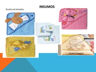 INSUMOS
Diseños de bordados
 